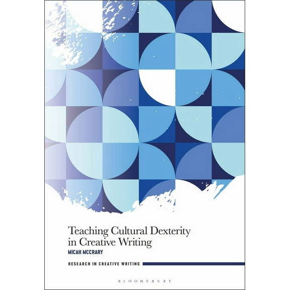 Research in Creative Writing Teaching Cultural Dexterity in Creative Writing, (Paperback)
