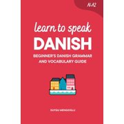 Learn Danish Learn to Speak Danish: Beginner's Danish Grammar and Vocabulary Guide, (Paperback)