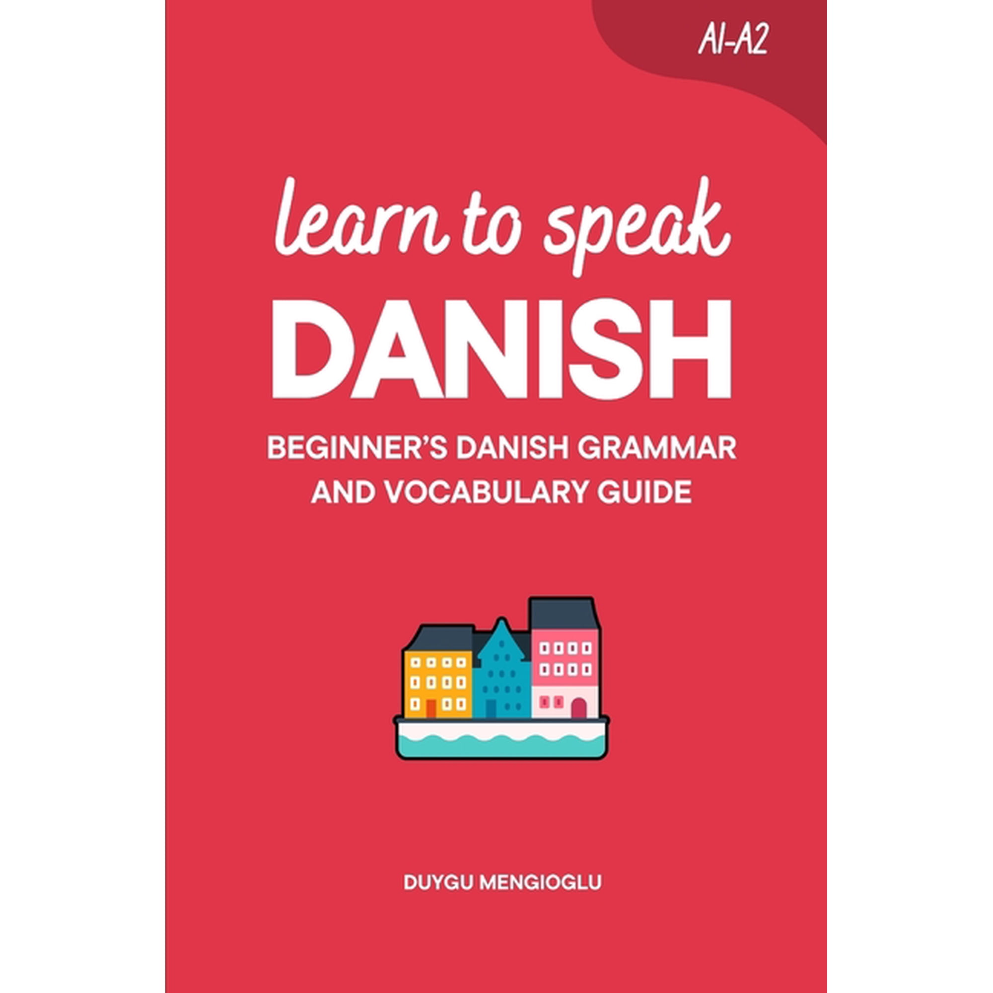 Learn Danish Learn to Speak Danish: Beginner's Danish Grammar and Vocabulary Guide, (Paperback)