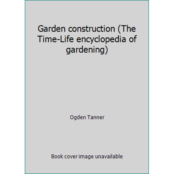 Pre-Owned Garden construction (The Time-Life encyclopedia of gardening) (Hardcover) 0809425858 9780809425853