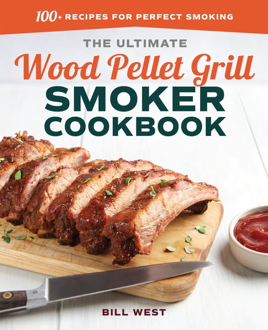 The Ultimate Wood Pellet Grill Smoker Cookbook 100+ Recipes for