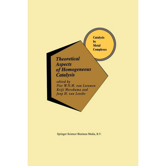 Catalysis by Metal Complexes Theoretical Aspects of Homogeneous Catalysis: Applications of AB Initio Molecular Orbital Theory, Book 18, (Paperback)