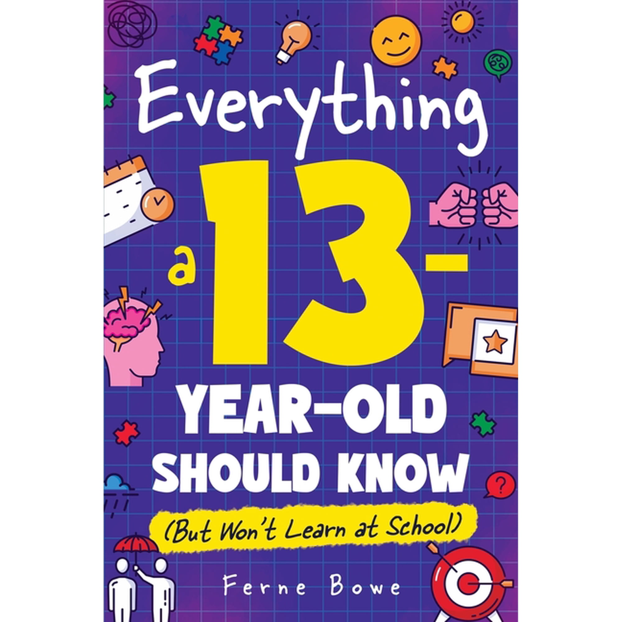 Essential Life Skills for Teens Everything a 13 Year Old Should Know (But Won't Learn at School): 100+ Essential Life Skills for Self-Confidence, Happin, Book 13, (Paperback)