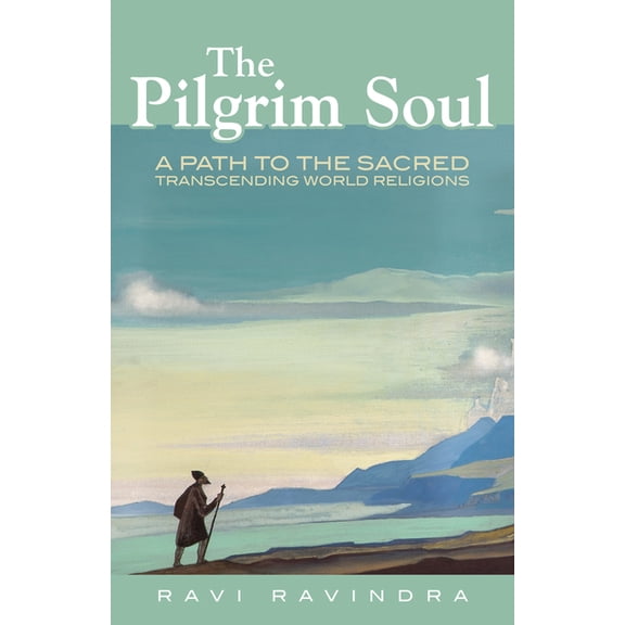 The Pilgrim Soul: A Path to the Sacred Transcending World Religions, (Paperback)