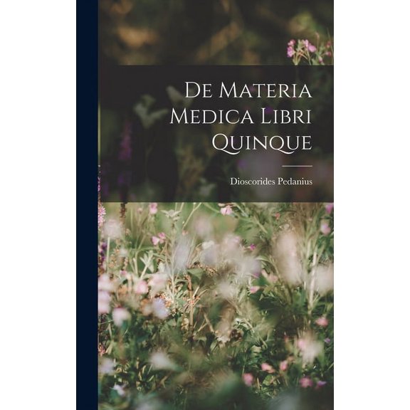 De Materia Medica Libri Quinque (Hardcover)
