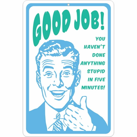 ATX Custom Signs - Sarcastic Signs for Office - Good Job! You haven't Done Anything Stupid in Five Minutes! - Size 8 x 12