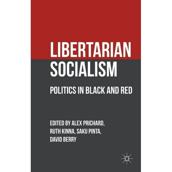 Libertarian Socialism: Politics in Black and Red, (Hardcover)