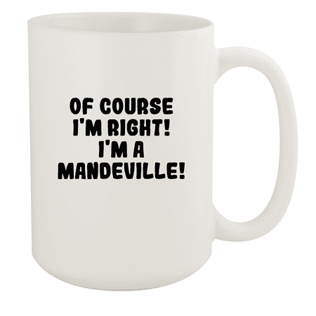

Of Course I m Right! I m A Mandeville! - Ceramic 15oz White Mug White