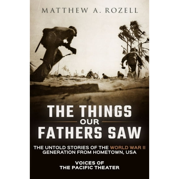 Things Our Fathers Saw The Things Our Fathers Saw: Voices of the Pacific Theater: The Untold Stories of the World War II Generation from Hometo, Book 1, (Paperback)