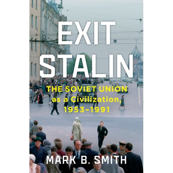Exit Stalin: The Soviet Union as a Civilization, 1953-1991, (Hardcover)