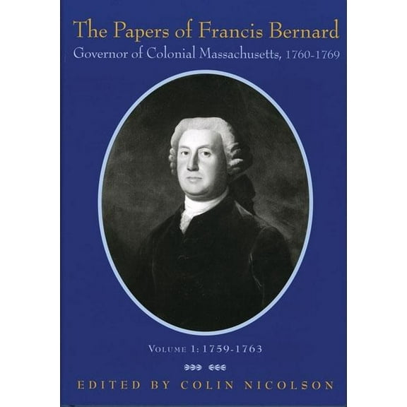 The Papers of Francis Bernard, Governor of Colonial Massachusetts, 1760–69, Volume 1 : 1759-1763 (Hardcover)
