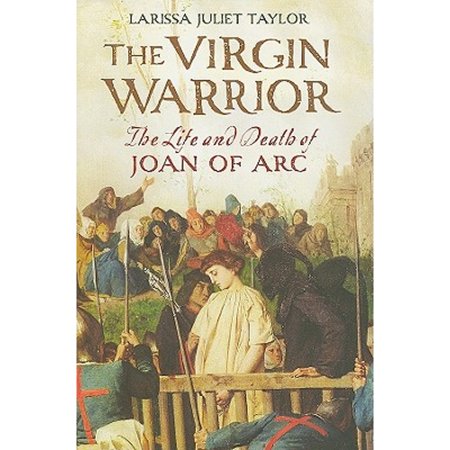 Pre-Owned The Virgin Warrior: The Life and Death of Joan of Arc (Hardcover 9780300114584) by Larissa Juliet Taylor
