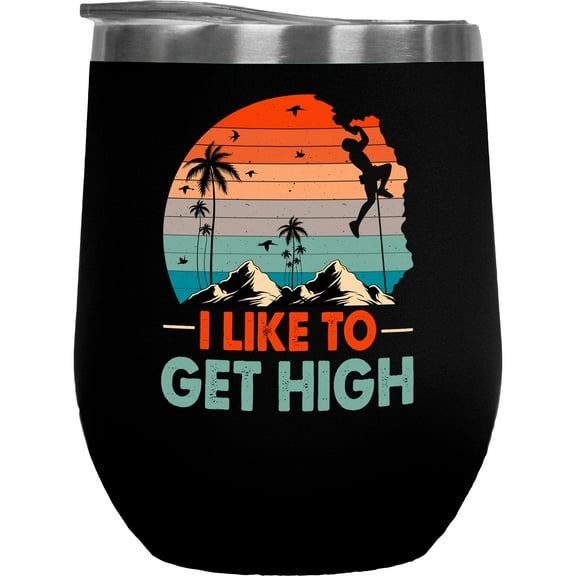 Retro I Like to Get High - Rock Climbing Enthusiast or Mountain Climber, Black 12oz Wine Tumbler