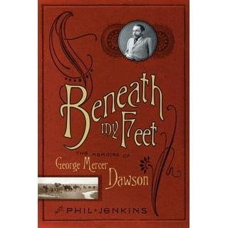 Beneath My Feet: The Memoirs of George Mercer Dawson: Jenkins, Phil:  9780771043338: : Books