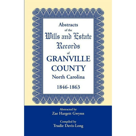 Abstracts of the Wills and Estate Records of Granville County, North Carolina, 1846-1863 by Zae Hargett Gwynn (Paperback)