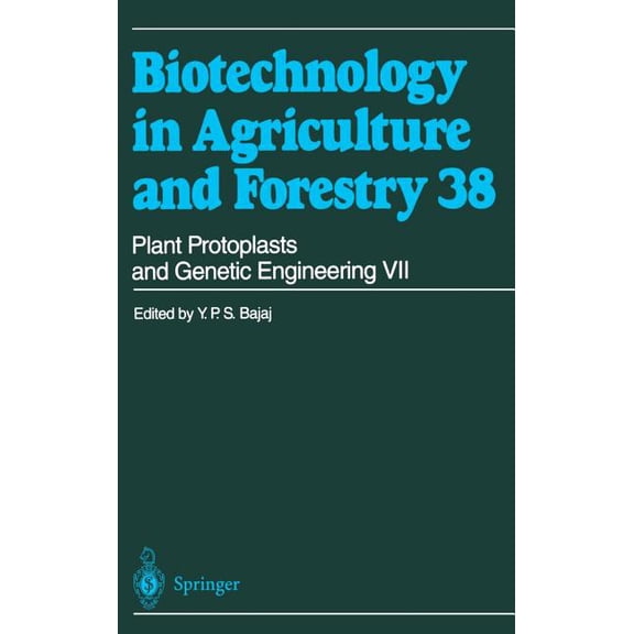 Biotechnology in Agriculture and Forestr Plant Protoplasts and Genetic Engineering VII, Book 38, (Hardcover)