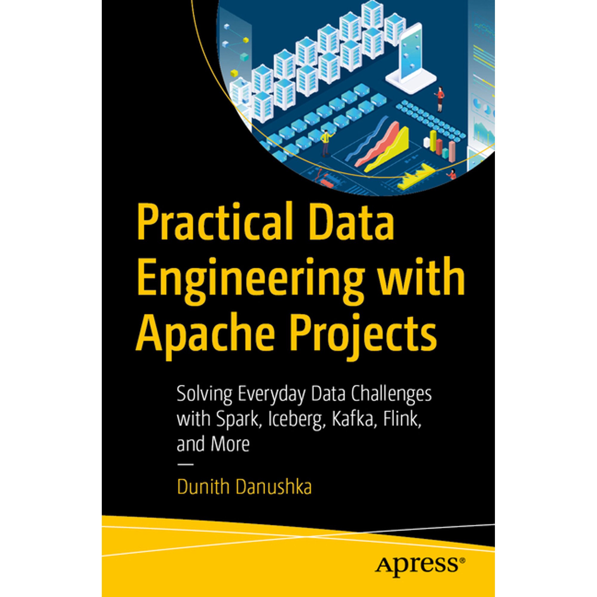 Practical Data Engineering with Apache Projects: Solving Everyday Data Challenges with Spark Iceberg Kafka Flink and (Paperback)
