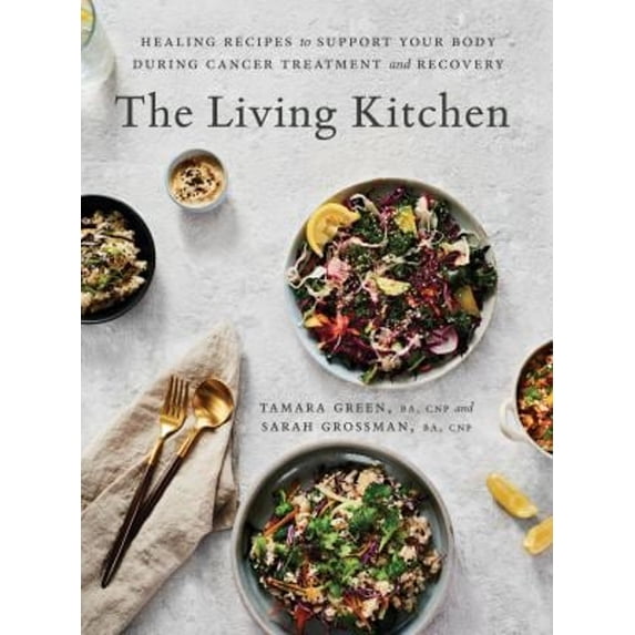 Pre-Owned The Living Kitchen: Healing Recipes to Support Your Body During Cancer Treatment and Recovery (Hardcover) 0147530636 9780147530639