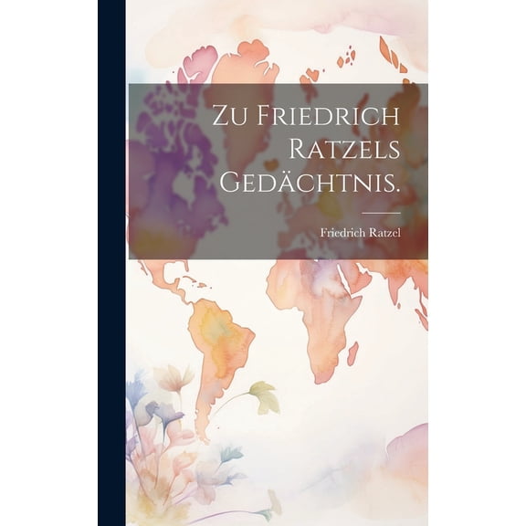 Zu Friedrich Ratzels Gedächtnis. (Hardcover)