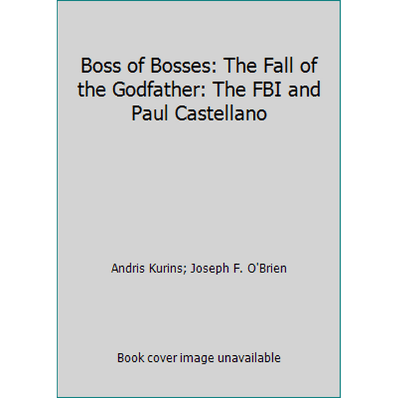 Pre-Owned Boss of Bosses: The Fall of the Godfather: The FBI and Paul Castellano (Hardcover) 0671708155 9780671708153