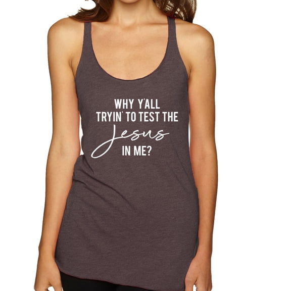 Wild Bobby Why Y'all Tryin' to Test the Jesus in Me? Inspirational/Christian Women Tri-Blend Racerback Tank Top, Brown, Small