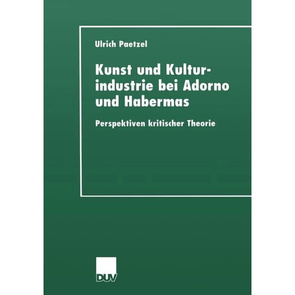 Kunst Und Kulturindustrie Bei Adorno Und Habermas: Perspektiven Kritischer Theorie, (Paperback)