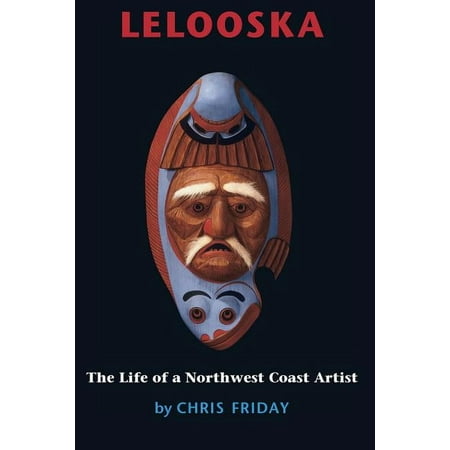 Lelooska: The Life of a Northwest Coast Artist, (Paperback)