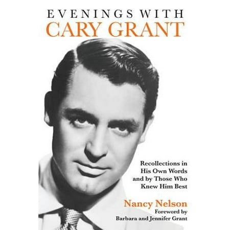 Evenings with Cary Grant : Recollections in His Own Words and by Those Who Knew Him