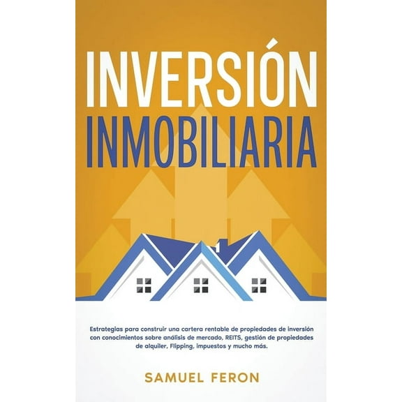 Estrategias de InversiÃ³n Para Generar Ri InversiÃ³n Inmobiliaria: Estrategias para construir una cartera rentable de propiedades de inversiÃ³n con conocimientos so, Book 4, (Paperback)