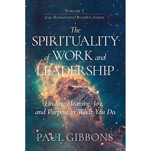 Pre-Owned The Spirituality of Work and Leadership: Finding Meaning, Joy, and Purpose in What You Do (Paperback) 099765127X 9780997651270