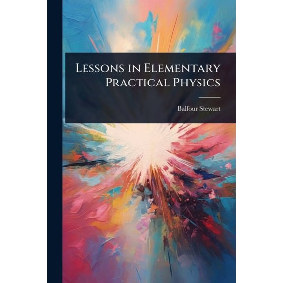 Lessons in Elementary Practical Physics, (Paperback)