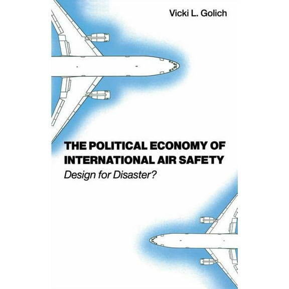 The Political Economy of International Air Safety: Design for Disaster?, (Paperback)