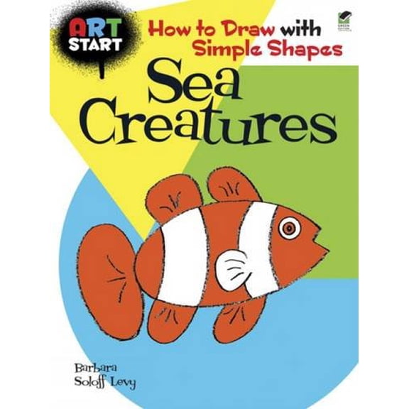 Pre-Owned Art Start Sea Creatures : How to Draw with Simple Shapes