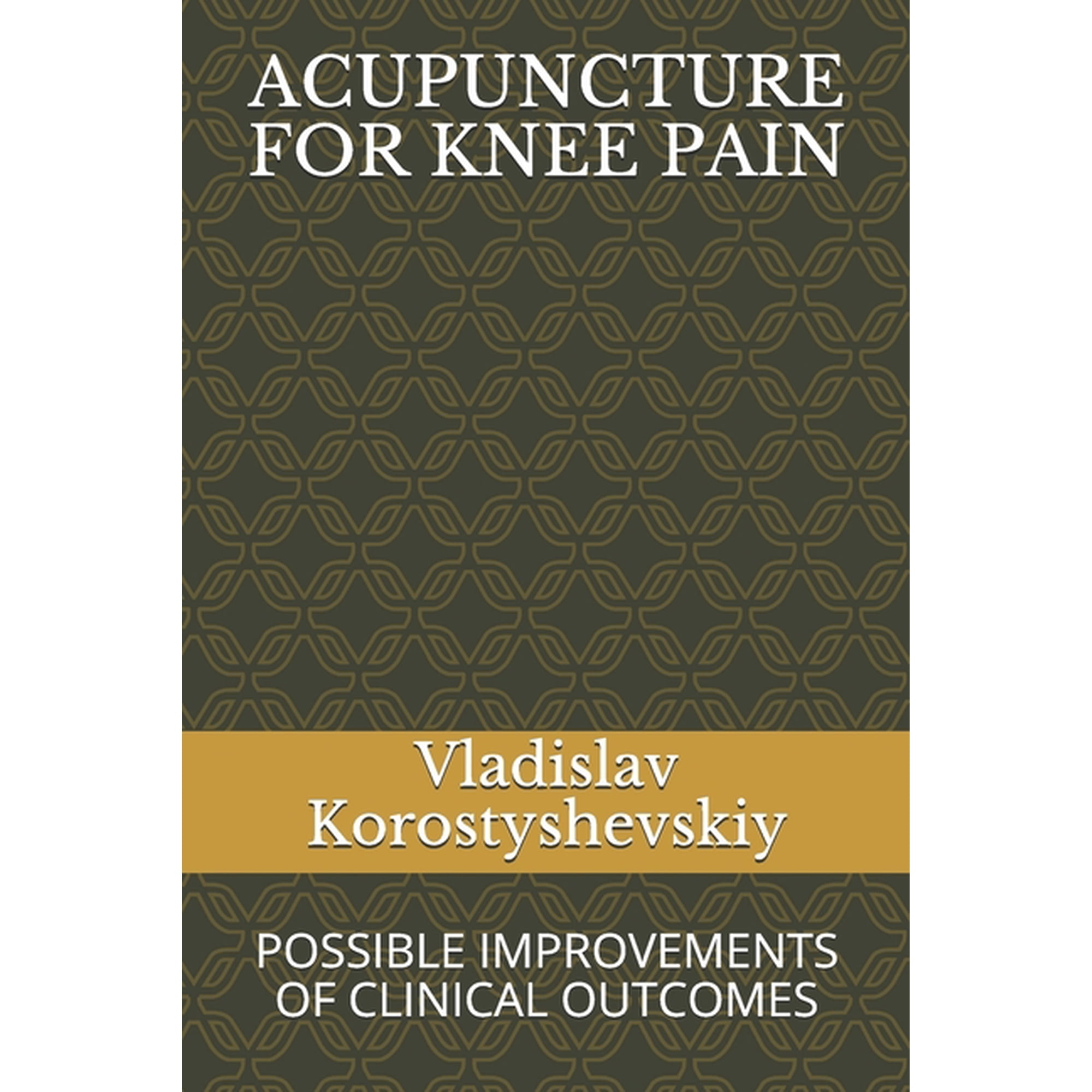 Practical Acupuncturist Acupuncture for Knee Pain: Possible Improvements of Clinical Outcomes, Book 1, (Paperback)