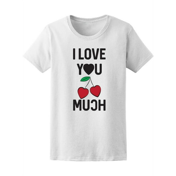 Funny I Love You Cherry Much T-Shirt Women -Image by Shutterstock, Female Medium