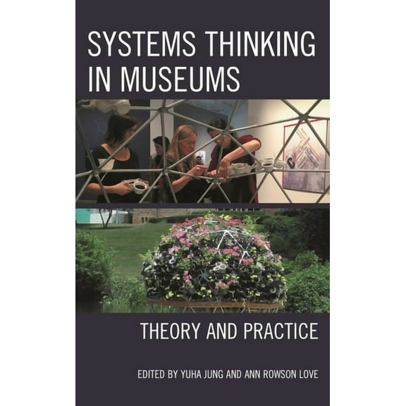 Systems Thinking in Museums: Theory and Practice, (Paperback)