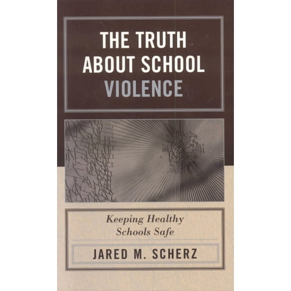 The Truth about School Violence: Keeping Healthy Schools Safe, (Paperback)