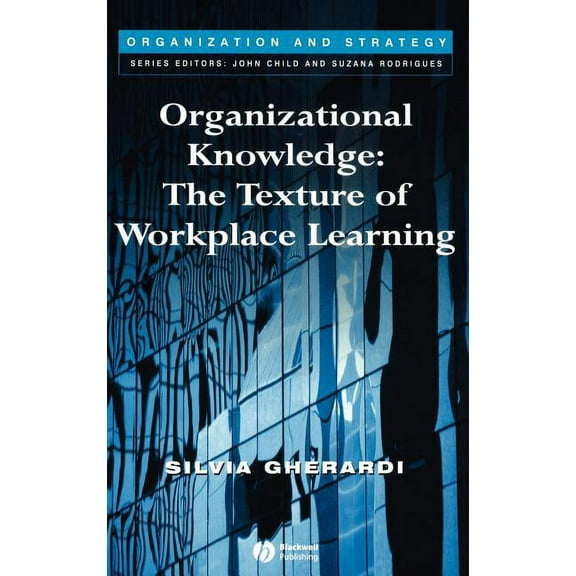 Organization and Strategy Organizational Knowledge: The Texture of Workplace Learning, (Hardcover)