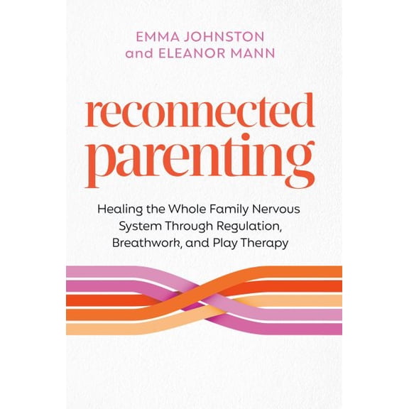 Pre-Owned Reconnected Parenting: Healing the Whole Family Nervous System Through Regulation, Breathwork, and Play Therapy, (Paperback)