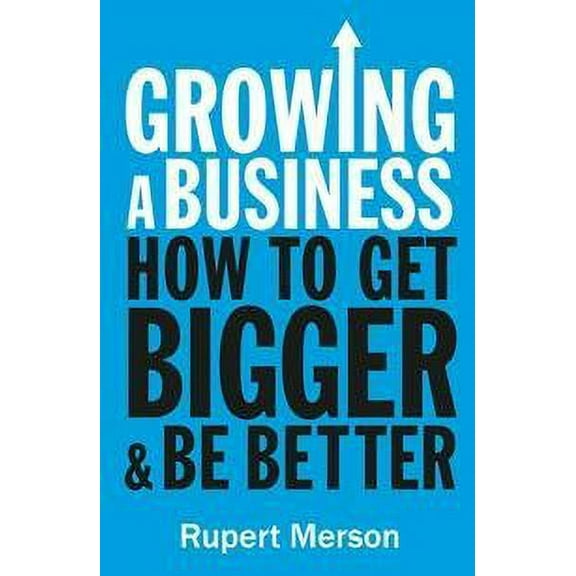 Growing a Business : Strategies for Leaders and Entrepreneurs