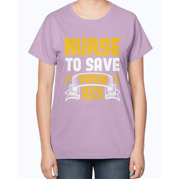 Wedding Goodies - Nurse Save your butt - Nurse Ladies T-Shirt - Walmart ...