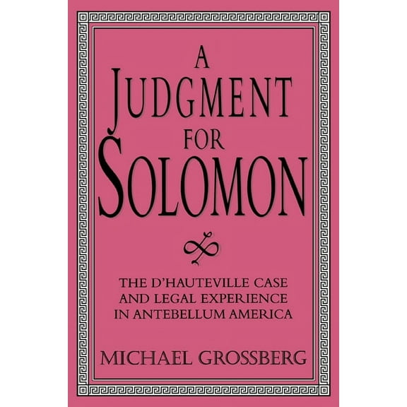 Cambridge Historical Studies in American A Judgment for Solomon: The d'Hauteville Case and Legal Experience in Antebellum America, (Paperback)