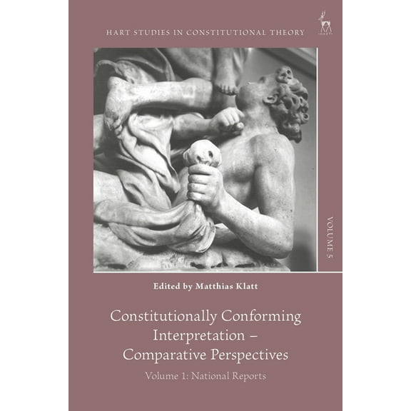 Hart Studies in Constitutional Theory Constitutionally Conforming Interpretation - Comparative Perspectives: Volume 1: National Reports, (Paperback)