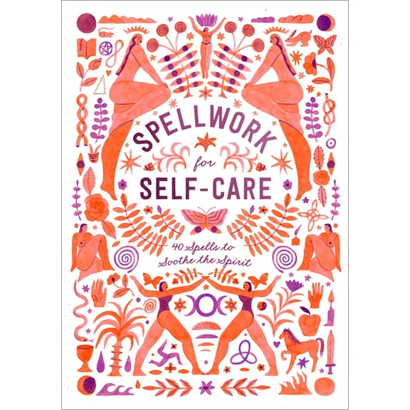 Spellwork for Self-Care: 40 Spells to Soothe the Spirit, (Hardcover)