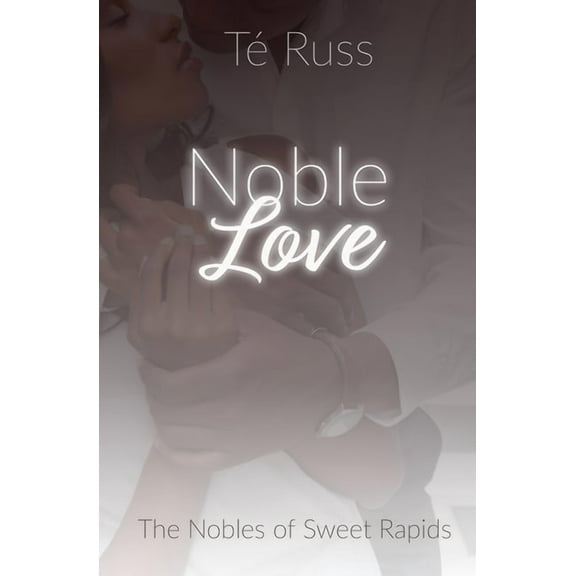 The Nobles of Sweet Rapids: Noble Love (Paperback)