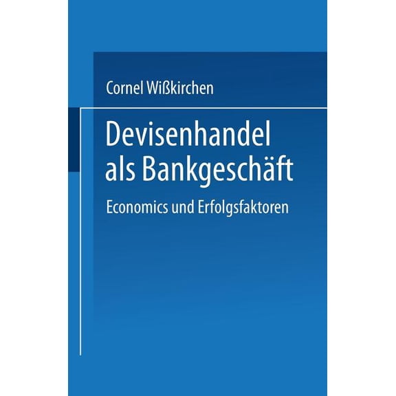 Gabler Edition Wissenschaft Devisenhandel ALS Bankgeschäft: Economics Und Erfolgsfaktoren, (Paperback)