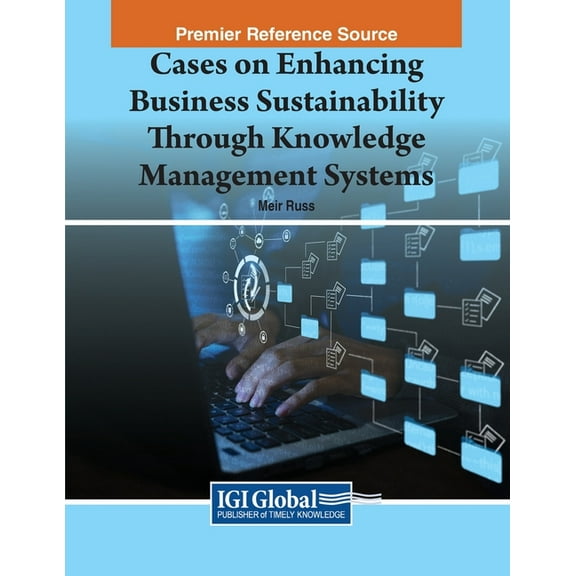 Cases on Enhancing Business Sustainability Through Knowledge Management Systems, (Paperback)