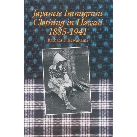 Japanese Immigrant Clothing in Hawaii 1885-1941, (Paperback)