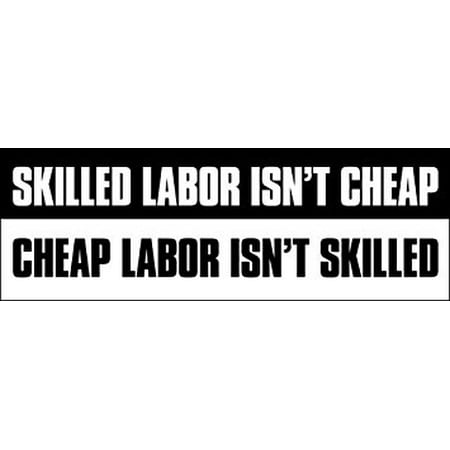Skilled Labor Isn’t Cheap and Cheap Labor Isn’t Skilled Sticker Decal
