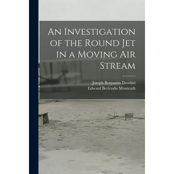 An Investigation of the Round Jet in a Moving Air Stream, (Paperback)